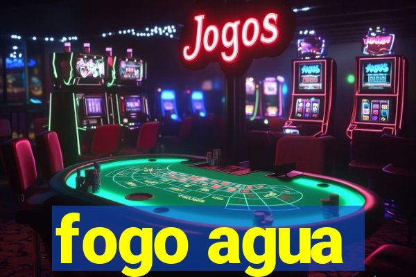 fogo agua